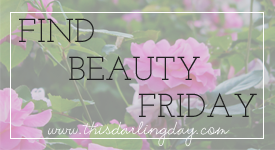 This Darling Day | Finding Beauty 